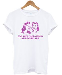 All The Cool Girls Are Lesbians Quote Tshirt