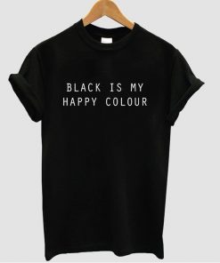 Black Is My Happy Colour Tshirt