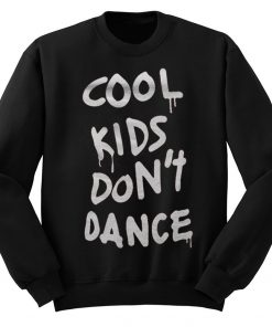 Cool Kids Dont Dance Sweatshirt