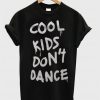 Cool Kids Dont Dance Tshirt