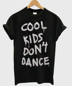 Cool Kids Dont Dance Tshirt