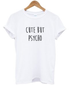 Cute But Psycho Tshirt