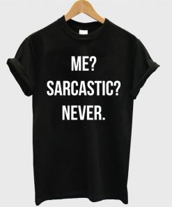 Me Sarcastic Never Quote Unisex Tshirt