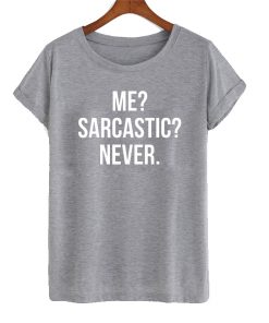 Me Sarcastic Never T-shirt
