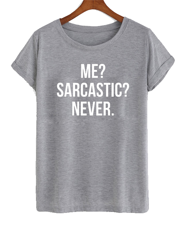 sarcastic me never shirt