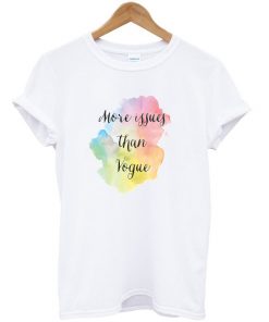 More Issues Than Vogue Tshirt