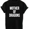 Mother Of Dragons Tshirt
