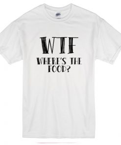 Where's The Food T-shirt