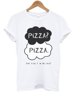 Pizza The Fault In My Diet Tshirt