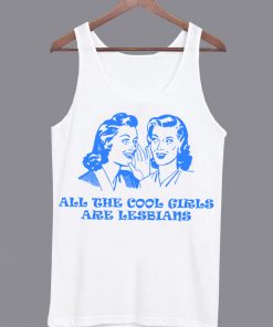 All The Cool Girls Are Lesbians Tanktop