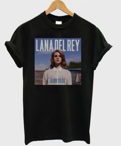 Born To Die Lana Del Rey Unisex Tshirt