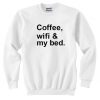Coffee Wifi My Bed Quote Unisex Sweatshirt