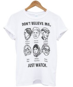 Don't Believe Me Just Watch Unisex Tshirt