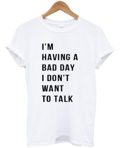 Having Bad Day Tshirt