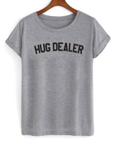 Hug Dealer Tshirt