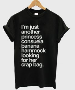 I'm Just Another Princess Consuela Quotes Tshirt