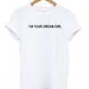 Im Your Dream Tshirt