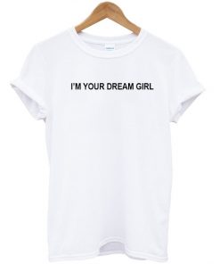 Im Your Dream Tshirt