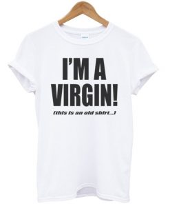 I'm a Virgin Quote Tshirt
