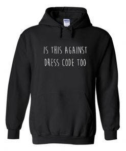 Is This Again Dress Code Too Quote Hoodie
