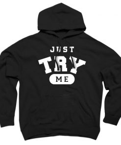 Just Try Me Hoodie