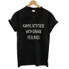 Kanye Attitude With Drake Feelings Tshirt