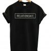 Relationshit Quote Unisex Tshirt