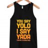 You Say Yolo I Say Yada Quote Tanktop