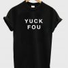 Yuck You Unisex Tshirt