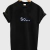 So Cool Quote Unisex Tshirt
