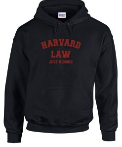 Harvard Law Just Kidding Hoodie