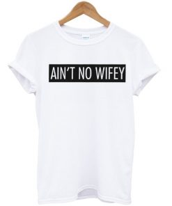 Aint No Wifey T-shirt