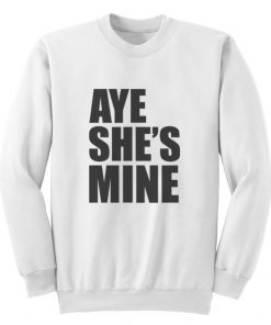 Aye She's Mine Sweatshirt