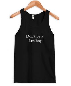 Dont Be a Fuckboy Tanktop