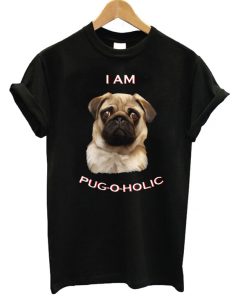 I am Pug-o-Holic Unisex T-shirt