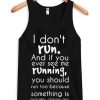 I Don't Run Quote Tanktop