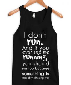 I Don't Run Quote Tanktop