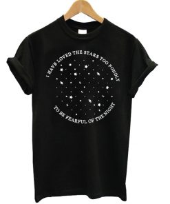 I Have Loved The Stars Too Fondly Unisex T-shirt