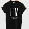 Im So Sleepy Tshirt