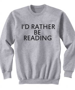 I'd Rather Be Reading Unisex Sweatshirt