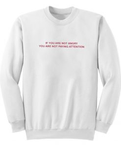 If You Are Not Angry Quote Unisex Sweatshirt