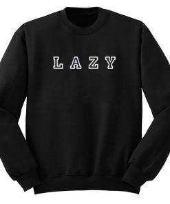 LAZY Sweatshirt