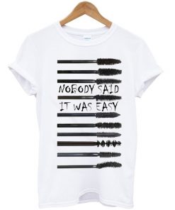 Nobody Said It Was Easy Unisex Tshirt