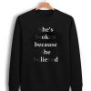 She's Broken Because She Believed Sweatshirt