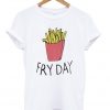 Fry Day Unisex Tshirt