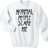 Normal People Scare Me Sweatshirt