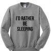 I'd Rather Be Sleeping Sweatshirt