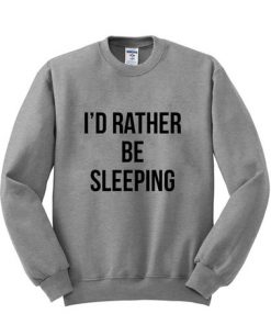 I'd Rather Be Sleeping Sweatshirt