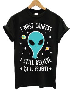 Alien Still Believe T-shirt