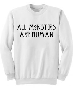 All Monsters Are Human Sweatshirt